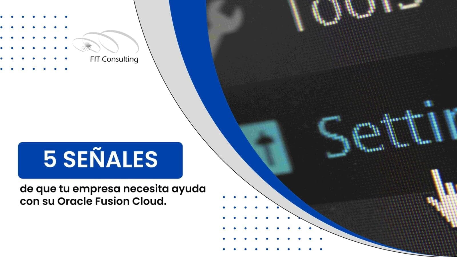 Cinco señales de que tu empresa necesita ayuda con su Oracle Fusion Cloud ERP
